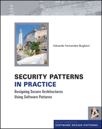 Security Patterns in Practice: Designing Secure Architectures Using Software Patterns