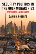 Security Politics in the Gulf Monarchies: Continuity Amid Change