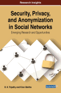 Security, Privacy, and Anonymization in Social Networks: Emerging Research and Opportunities