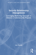 Security Relationship Management: Leveraging Marketing Concepts to Advance a Cybersecurity Program
