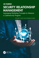 Security Relationship Management: Leveraging Marketing Concepts to Advance a Cybersecurity Program