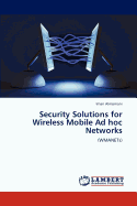 Security Solutions for Wireless Mobile Ad Hoc Networks