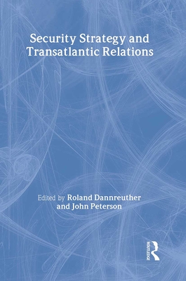 Security Strategy and Transatlantic Relations - Dannreuther, Roland (Editor), and Peterson, John (Editor)