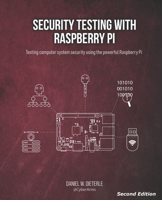Security Testing with Raspberry Pi, Second Edition - Dieterle, Daniel W