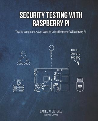 Security Testing with Raspberry Pi - Dieterle, Daniel W