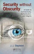Security Without Obscurity: A Guide to Confidentiality, Authentication, and Integrity