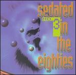Sedated in the Eighties, Vol. 3