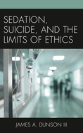 Sedation, Suicide, and the Limits of Ethics