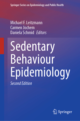 Sedentary Behaviour Epidemiology - Leitzmann, Michael F. (Editor), and Jochem, Carmen (Editor), and Schmid, Daniela (Editor)