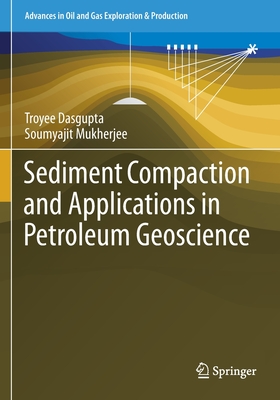 Sediment Compaction and Applications in Petroleum Geoscience - Dasgupta, Troyee, and Mukherjee, Soumyajit