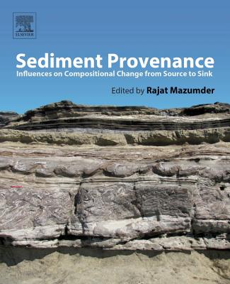 Sediment Provenance: Influences on Compositional Change from Source to Sink - Mazumder, Rajat (Editor)