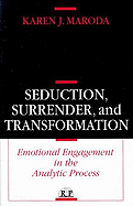 Seduction, Surrender, and Transformation: Emotional Engagement in the Analytic Process