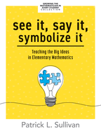 See It, Say It, Symbolize It: Teaching the Big Ideas in Elementary Mathematics (Develop a Flexible and Dynamic Understanding of Numbers and Operations in Young Learners.)