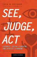 See, Judge, ACT: Catholic Social Teaching and Service Learning, Revised Edition