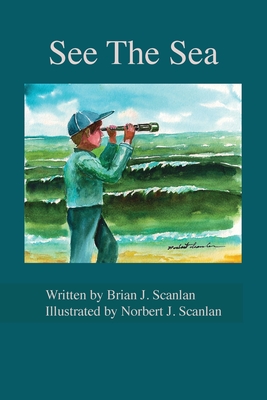 See The Sea - Scanlan, Brian J, and Smith, Mary S (Designer)