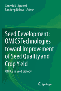 Seed Development: Omics Technologies Toward Improvement of Seed Quality and Crop Yield: Omics in Seed Biology