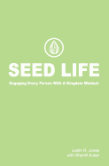 Seed Life: Engaging Every Person with a Kingdom Mindset