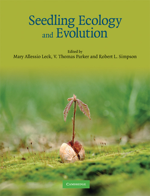 Seedling Ecology and Evolution - Leck, Mary Allessio (Editor), and Parker, V Thomas, Professor (Editor), and Simpson, Robert L (Editor)