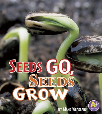 Seeds Go, Seeds Grow - Weakland, Mark