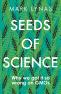 Seeds of Science: Why We Got It So Wrong On GMOs