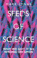 Seeds of Science: Why We Got It So Wrong On GMOs