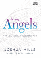 Seeing Angels: How to Recognize and Interact with Your Heavenly Messengers