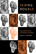 Seeing Double: Intercultural Poetics in Ptolemaic Alexandria Volume 37