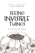 Seeing Invisible Things: Poems for All God's Children