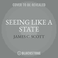 Seeing Like a State: How Certain Schemes to Improve the Human Condition Have Failed
