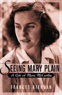 Seeing Mary Plain: A Life of Mary McCarthy
