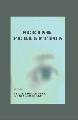 Seeing Perception - Horstkotte, Silke (Editor), and Leonhard, Karin (Editor)