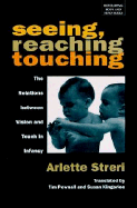 Seeing, Reaching, Touching: The Relations Between Vision and Touch in Infancy