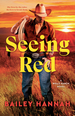Seeing Red: A Wells Ranch Novel - Book 2 - Hannah, Bailey