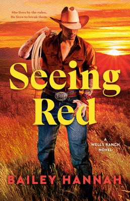 Seeing Red: A Wells Ranch Novel - Hannah, Bailey