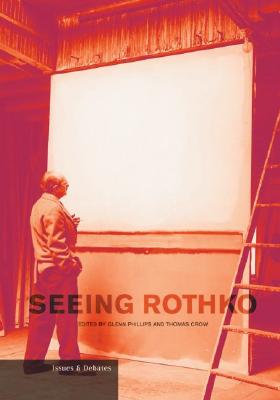 Seeing Rothko - Phillips, Glenn (Editor), and Crow, Thomas (Editor)