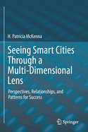 Seeing Smart Cities Through a Multi-Dimensional Lens: Perspectives, Relationships, and Patterns for Success