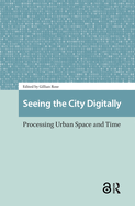 Seeing the City Digitally: Processing Urban Space and Time