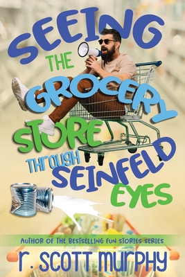 Seeing The Grocery Store Through Seinfeld Eyes - Murphy, R Scott