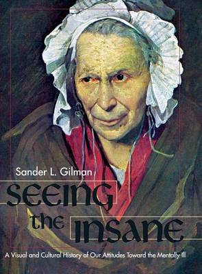 Seeing the Insane - Gilman, Sander L
