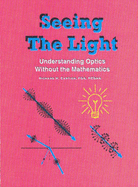 Seeing the Light: Understanding Optics without the Mathematics - Cartier, Richard H.