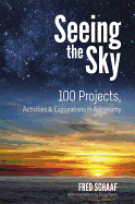 Seeing the Sky: 100 Projects, Activities, and Explorations in Astronomy