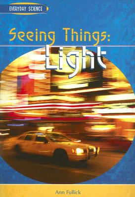 Seeing Things: Light - Fullick, Ann