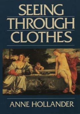 Seeing Through Clothes - Hollander, Anne