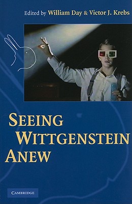 Seeing Wittgenstein Anew - Day, William (Editor), and Krebs, Victor J (Editor)