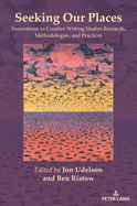 Seeking Our Places: Innovations in Creative Writing Studies Research, Methodologies, and Practices