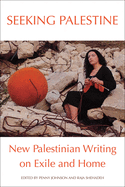 Seeking Palestine New Palestinian Writing on Exile & Home