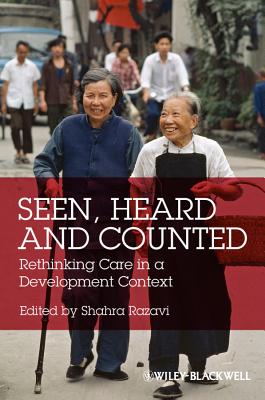 Seen, Heard and Counted: Rethinking Care in a Development Context - Razavi, Shahra (Editor)