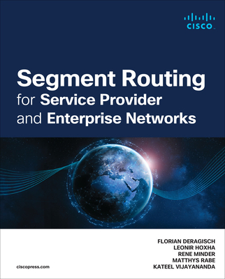 Segment Routing for Service Provider and Enterprise Networks - Deragisch, Florian, and Hoxha, Leonir, and Minder, Rene