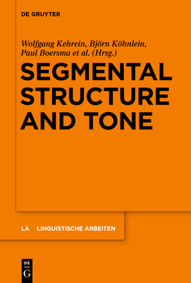 Segmental Structure and Tone - Kehrein, Wolfgang (Editor), and K�hnlein, Bj�rn (Editor), and Boersma, Paul (Editor)