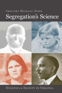 Segregation's Science: Eugenics and Society in Virginia